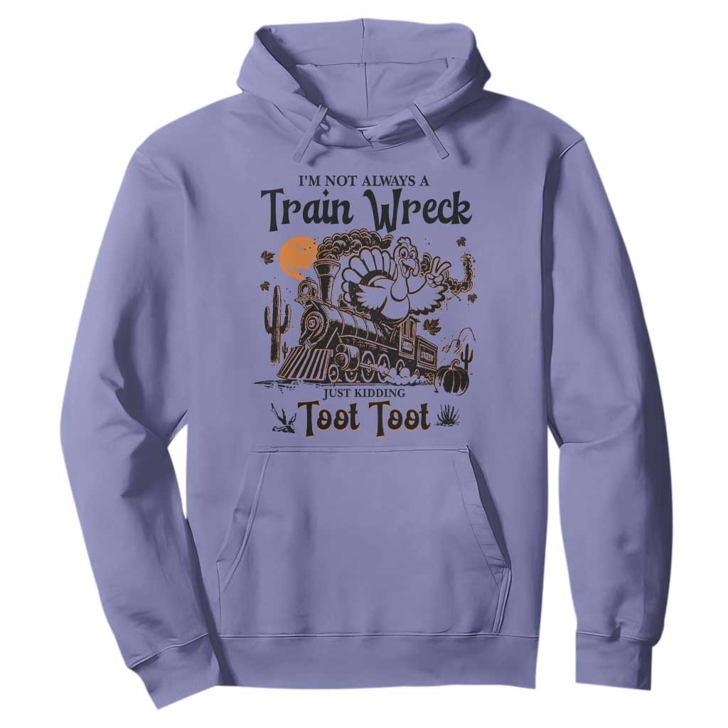 I Am Not Always A Train Wreck Just Kidding Toot Toot Hoodie Funny Thanksgiving Turkey TS11 Violet Print Your Wear