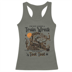 I Am Not Always A Train Wreck Just Kidding Toot Toot Racerback Tank Top Funny Thanksgiving Turkey TS11 Military Green Print Your Wear