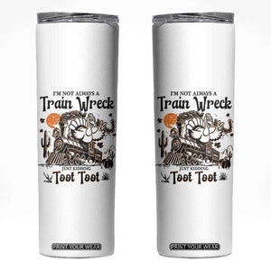 I Am Not Always A Train Wreck Just Kidding Toot Toot Skinny Tumbler Funny Thanksgiving Turkey TS11 White Print Your Wear