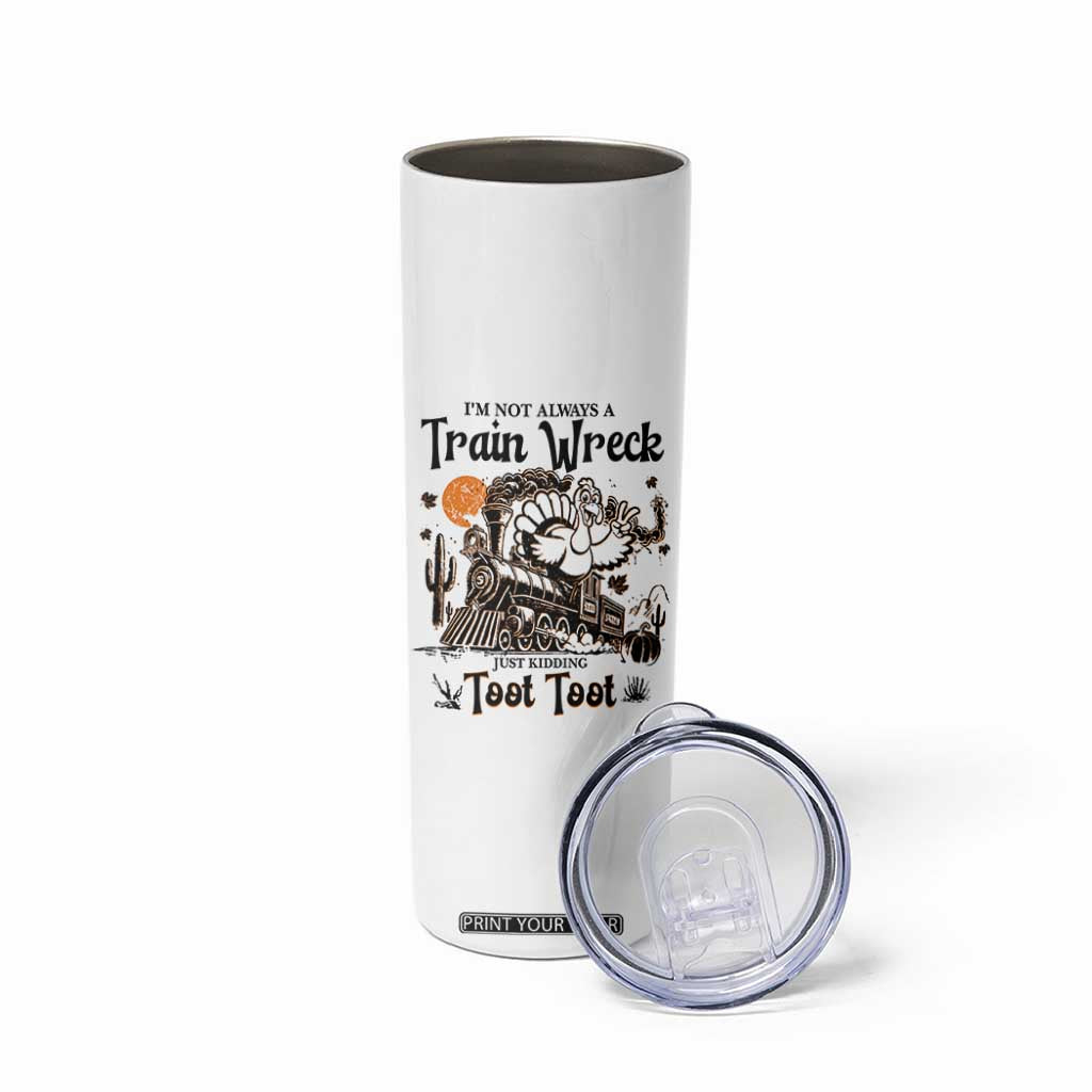 I Am Not Always A Train Wreck Just Kidding Toot Toot Skinny Tumbler Funny Thanksgiving Turkey TS11 Print Your Wear