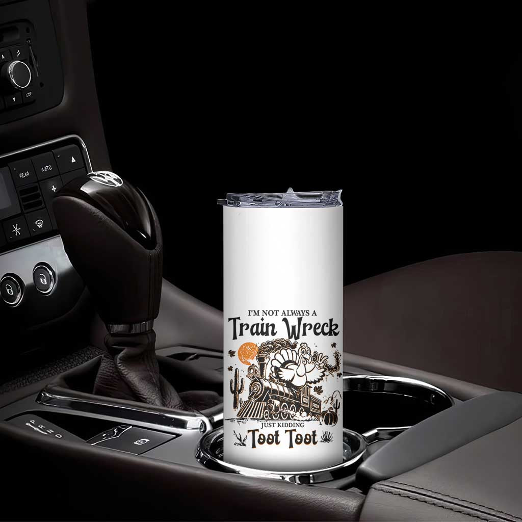 I Am Not Always A Train Wreck Just Kidding Toot Toot Skinny Tumbler Funny Thanksgiving Turkey TS11 Print Your Wear