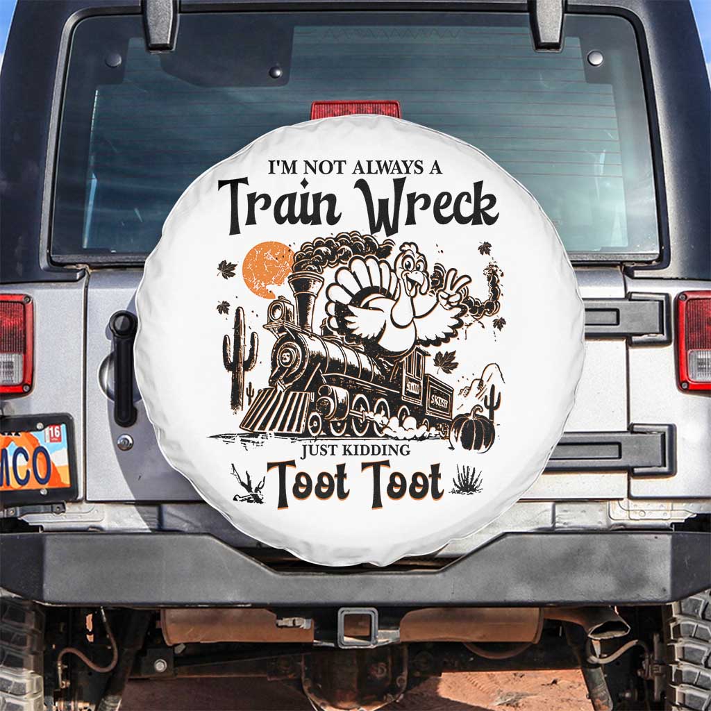 I Am Not Always A Train Wreck Just Kidding Toot Toot Spare Tire Cover Funny Thanksgiving Turkey TS11 No hole White Print Your Wear