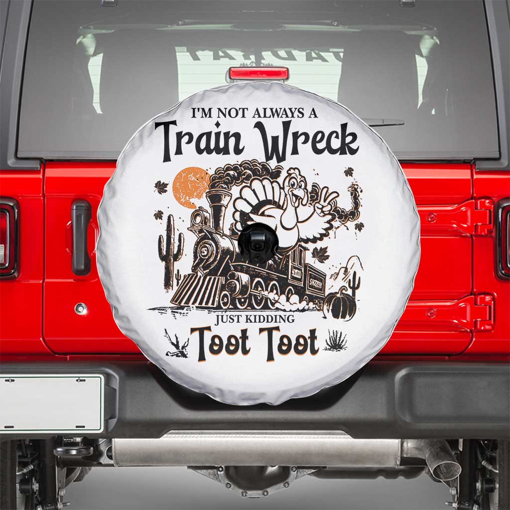 I Am Not Always A Train Wreck Just Kidding Toot Toot Spare Tire Cover Funny Thanksgiving Turkey TS11 White Print Your Wear