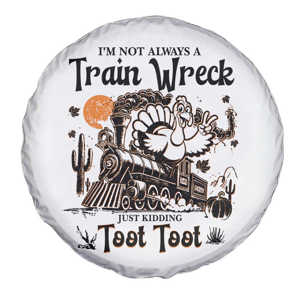 I Am Not Always A Train Wreck Just Kidding Toot Toot Spare Tire Cover Funny Thanksgiving Turkey TS11 Print Your Wear