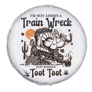 I Am Not Always A Train Wreck Just Kidding Toot Toot Spare Tire Cover Funny Thanksgiving Turkey TS11 Print Your Wear
