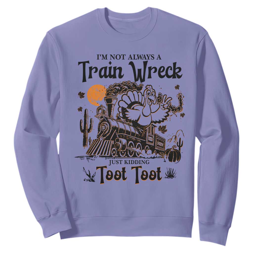 I Am Not Always A Train Wreck Just Kidding Toot Toot Sweatshirt Funny Thanksgiving Turkey TS11 Violet Print Your Wear