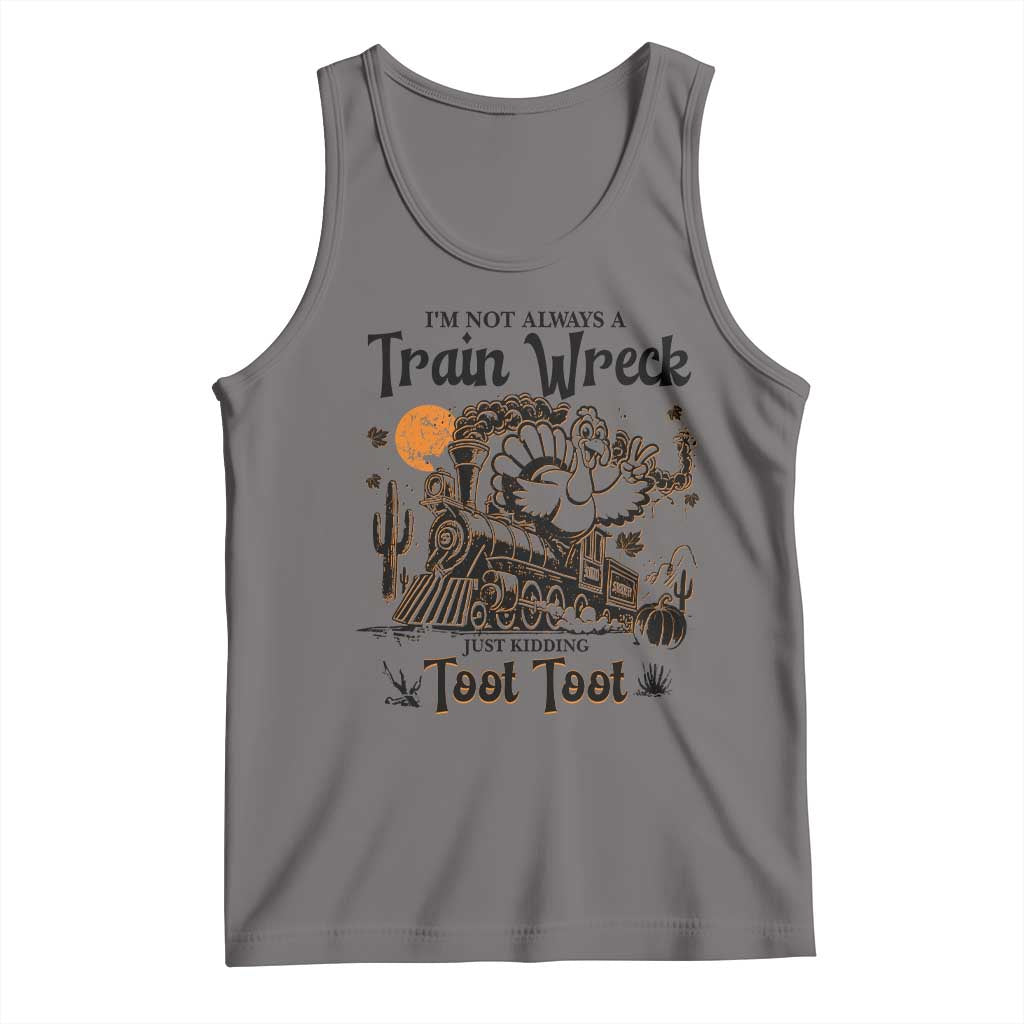 I Am Not Always A Train Wreck Just Kidding Toot Toot Tank Top Funny Thanksgiving Turkey TS11 Deep Heather Print Your Wear