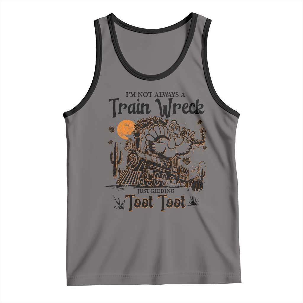 I Am Not Always A Train Wreck Just Kidding Toot Toot Tank Top Funny Thanksgiving Turkey TS11 Deep Heather Black Print Your Wear