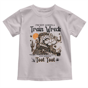 I Am Not Always A Train Wreck Just Kidding Toot Toot Toddler T Shirt Funny Thanksgiving Turkey TS11 Ice Gray Print Your Wear