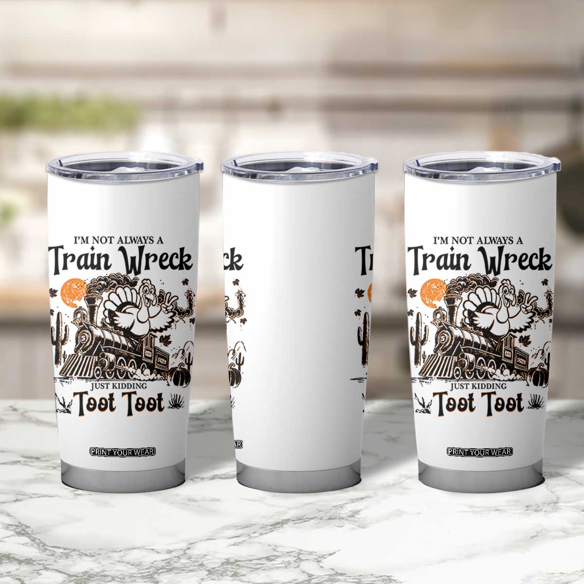 I Am Not Always A Train Wreck Just Kidding Toot Toot Tumbler Cup Funny Thanksgiving Turkey TS11 Print Your Wear