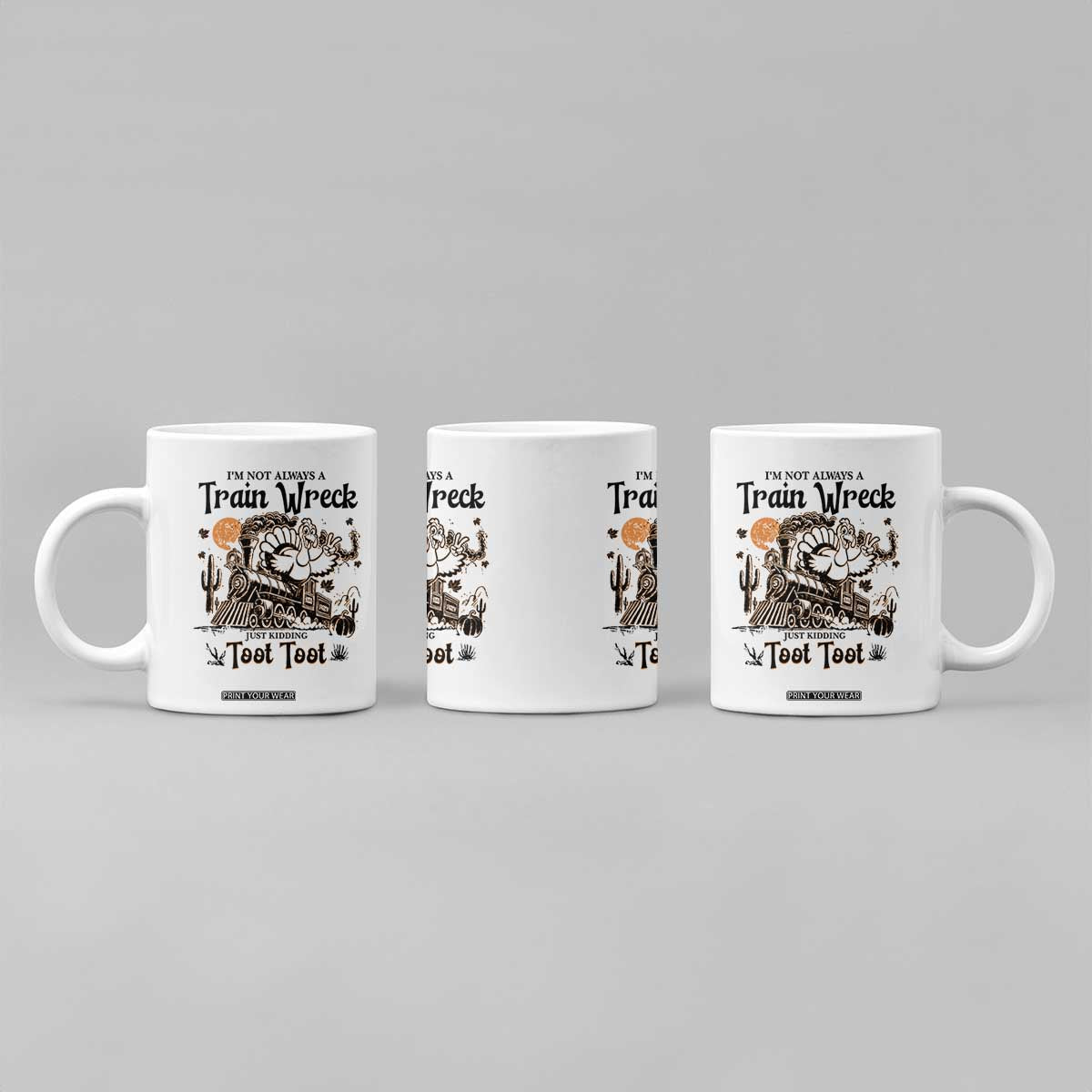 I Am Not Always A Train Wreck Just Kidding Toot Toot Coffee Mug Funny Thanksgiving Turkey TS11 Print Your Wear