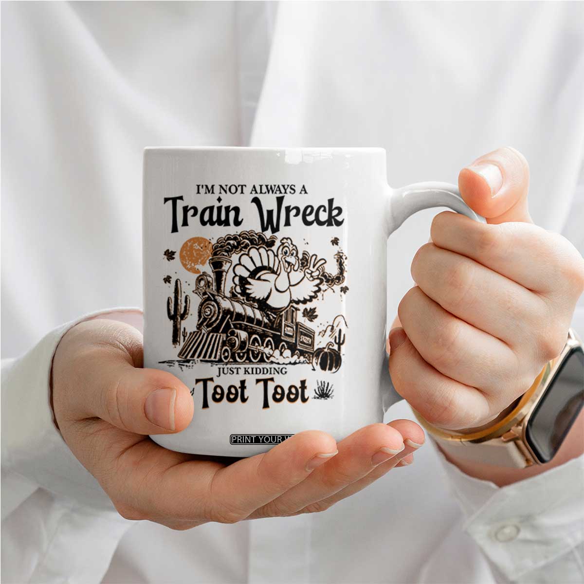 I Am Not Always A Train Wreck Just Kidding Toot Toot Coffee Mug Funny Thanksgiving Turkey TS11 Print Your Wear