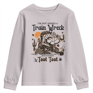 I Am Not Always A Train Wreck Just Kidding Toot Toot Youth Sweatshirt Funny Thanksgiving Turkey TS11 Ice Gray Print Your Wear