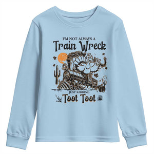 I Am Not Always A Train Wreck Just Kidding Toot Toot Youth Sweatshirt Funny Thanksgiving Turkey TS11 Light Blue Print Your Wear