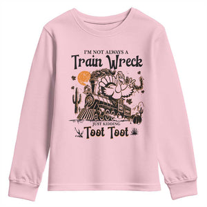 I Am Not Always A Train Wreck Just Kidding Toot Toot Youth Sweatshirt Funny Thanksgiving Turkey TS11 Light Pink Print Your Wear