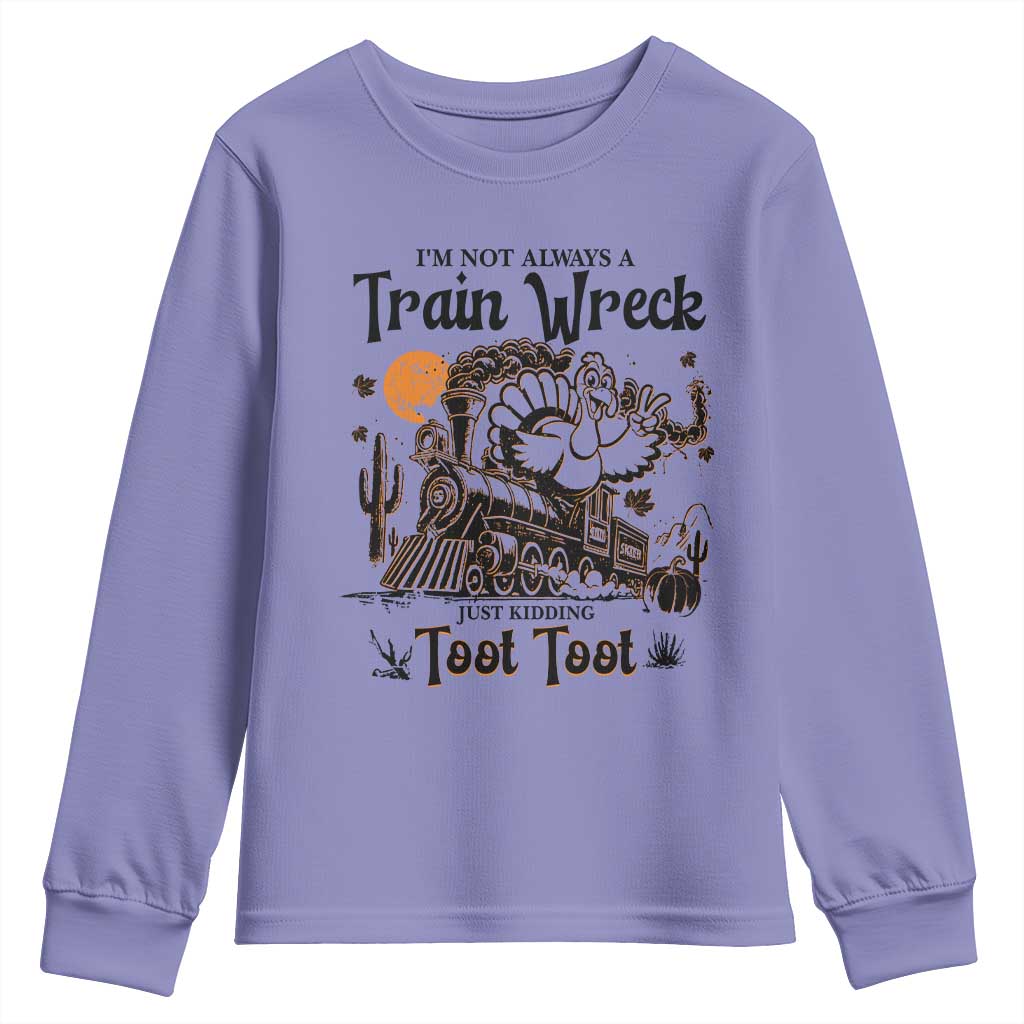 I Am Not Always A Train Wreck Just Kidding Toot Toot Youth Sweatshirt Funny Thanksgiving Turkey TS11 Violet Print Your Wear