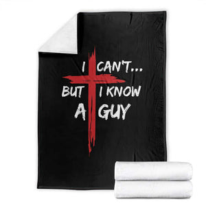 Funny I Cant But I Know A Guy Christian Throw Blanket Jesus Cross TS11 Black Print Your Wear