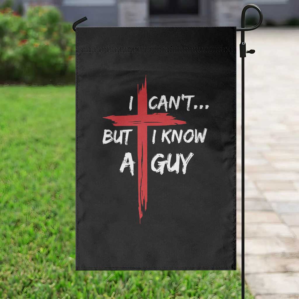 Funny I Cant But I Know A Guy Christian Garden Flag Jesus Cross TS11 Print Your Wear
