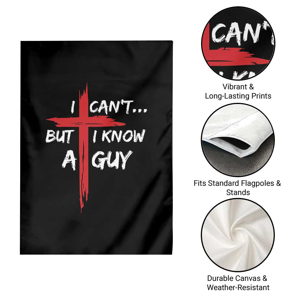 Funny I Cant But I Know A Guy Christian Garden Flag Jesus Cross TS11 Print Your Wear