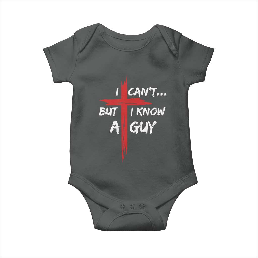 Funny I Cant But I Know A Guy Christian Baby Onesie Jesus Cross TS11 Dark Heather Print Your Wear