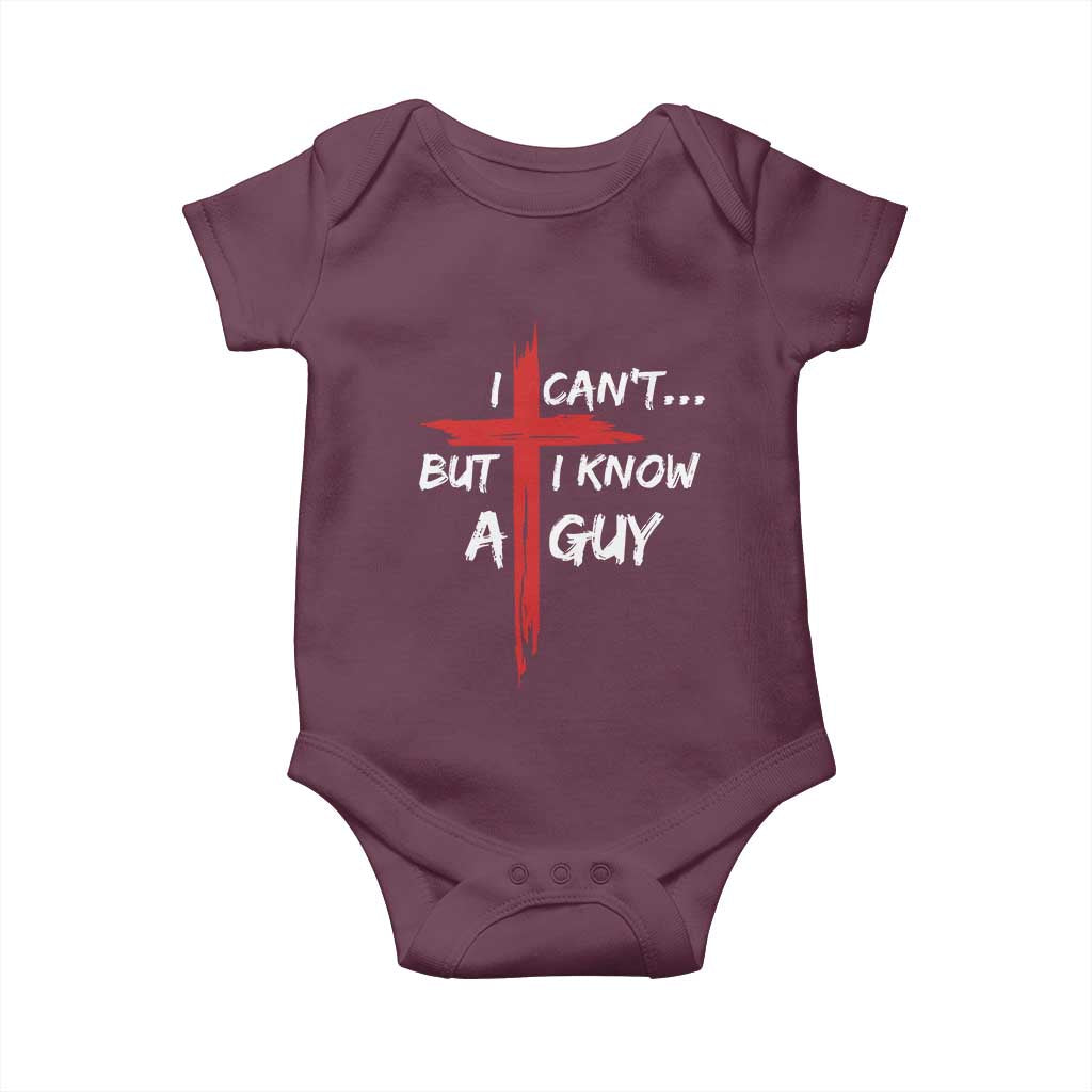 Funny I Cant But I Know A Guy Christian Baby Onesie Jesus Cross TS11 Maroon Print Your Wear