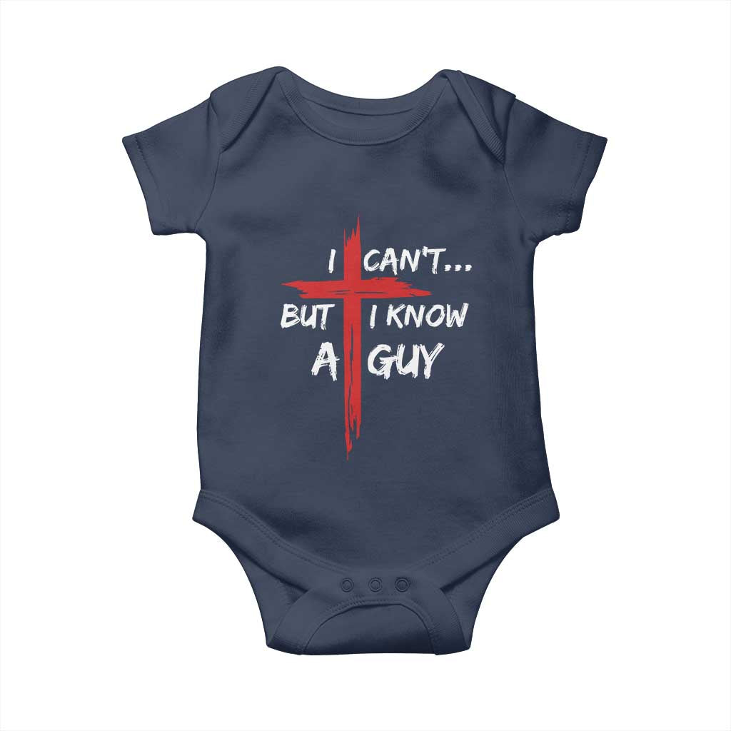 Funny I Cant But I Know A Guy Christian Baby Onesie Jesus Cross TS11 Navy Print Your Wear