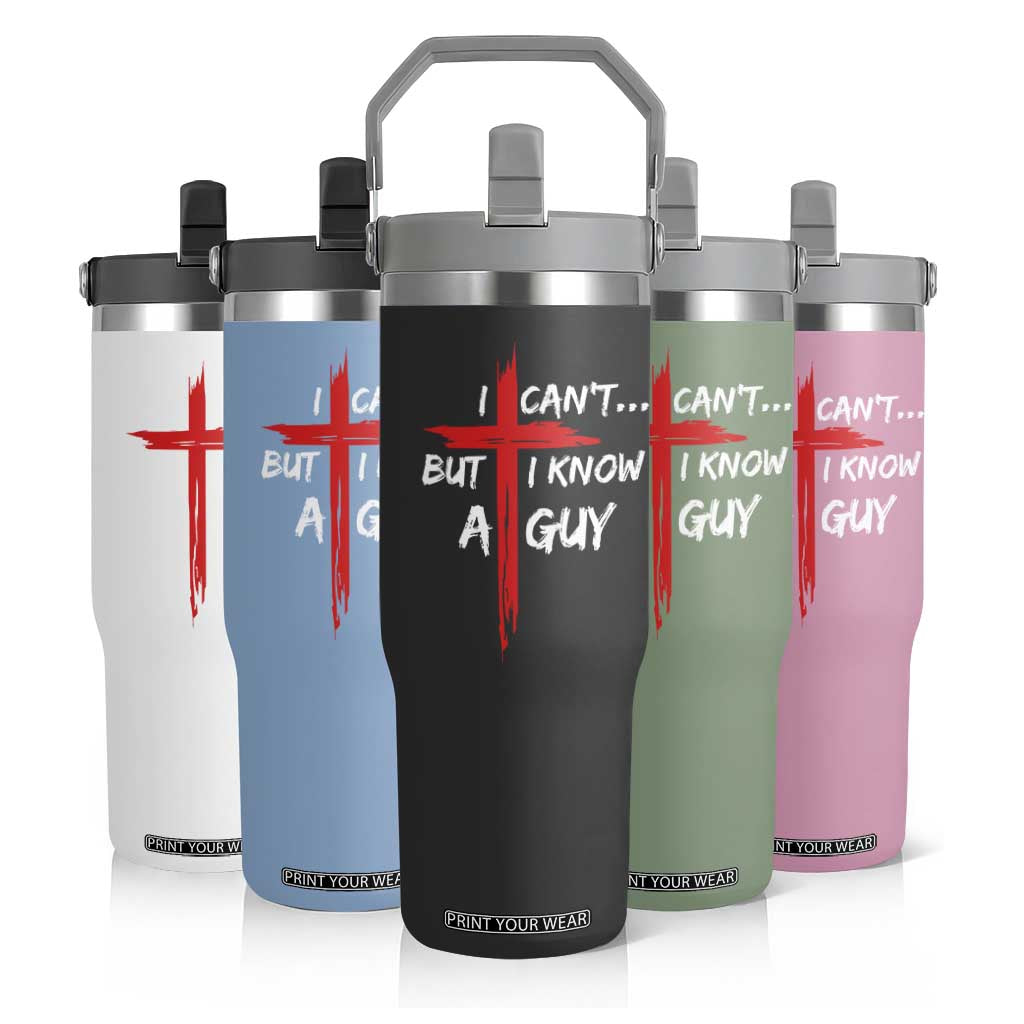 Funny I Cant But I Know A Guy Christian Flip Straw Tumbler Jesus Cross TS11 Print Your Wear