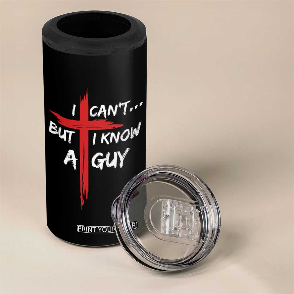 Funny I Cant But I Know A Guy Christian 4 in 1 Can Cooler Tumbler Jesus Cross TS11 Print Your Wear