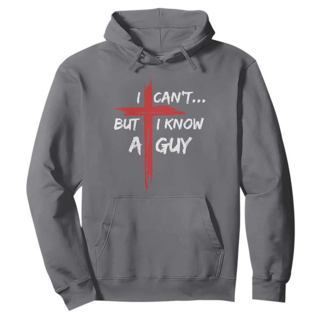 Funny I Cant But I Know A Guy Christian Hoodie Jesus Cross TS11 Charcoal Print Your Wear