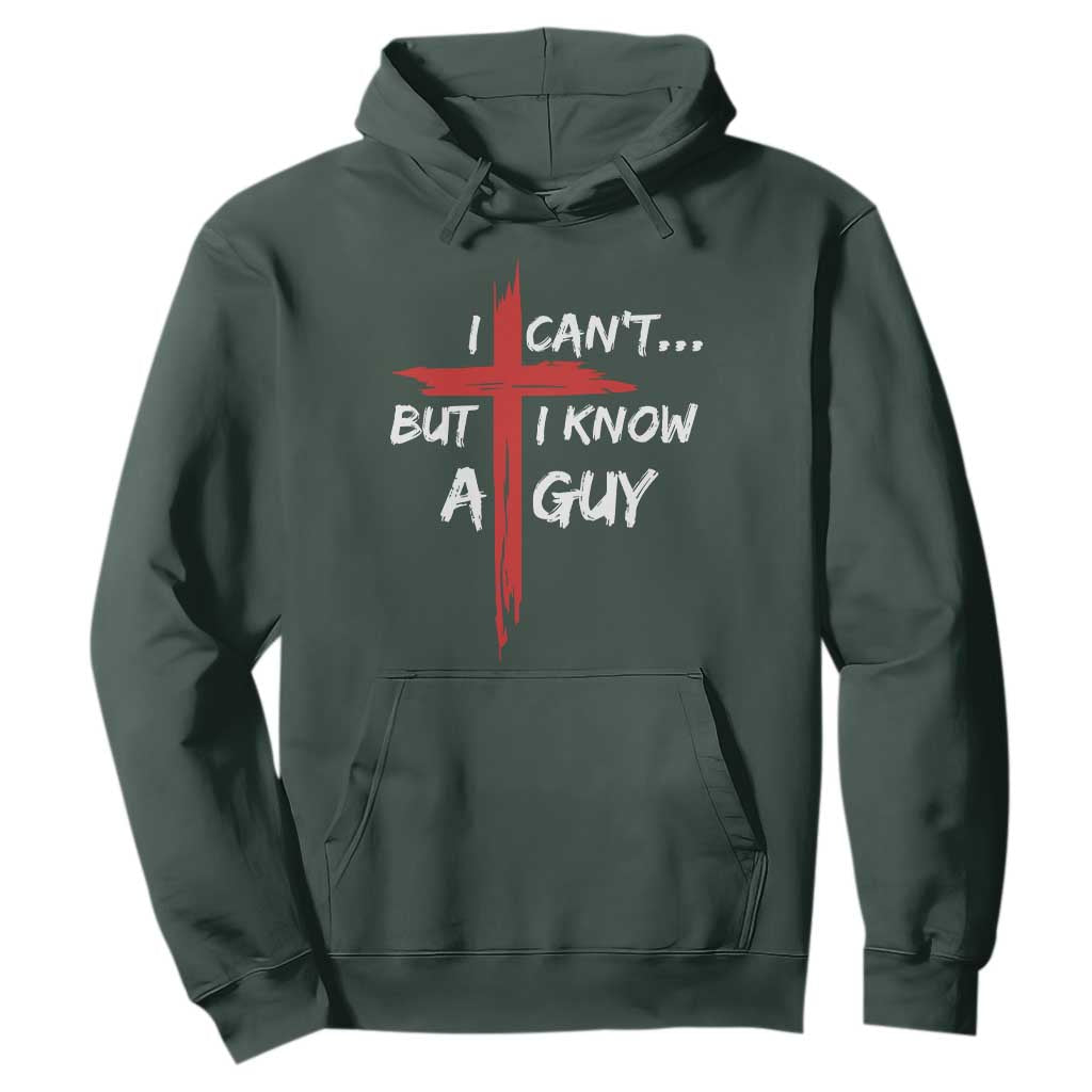 Funny I Cant But I Know A Guy Christian Hoodie Jesus Cross TS11 Dark Forest Green Print Your Wear