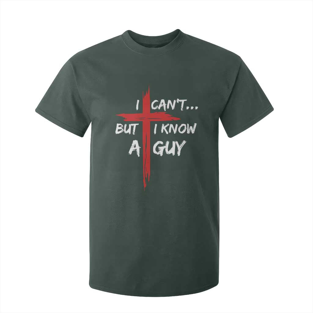 Funny I Cant But I Know A Guy Christian T Shirt For Kid Jesus Cross TS11 Dark Forest Green Print Your Wear