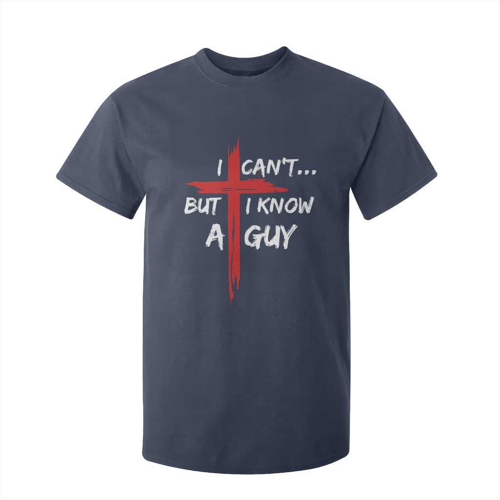 Funny I Cant But I Know A Guy Christian T Shirt For Kid Jesus Cross TS11 Navy Print Your Wear