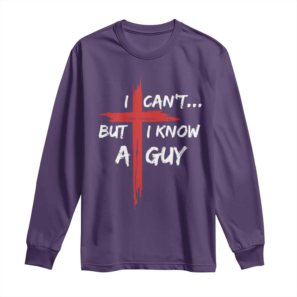 Funny I Cant But I Know A Guy Christian Long Sleeve Shirt Jesus Cross TS11 Purple Print Your Wear