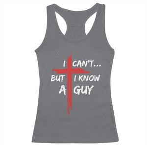 Funny I Cant But I Know A Guy Christian Racerback Tank Top Jesus Cross TS11 Charcoal Print Your Wear
