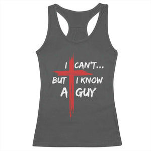 Funny I Cant But I Know A Guy Christian Racerback Tank Top Jesus Cross TS11 Dark Heather Print Your Wear