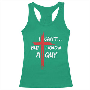 Funny I Cant But I Know A Guy Christian Racerback Tank Top Jesus Cross TS11 Irish Green Print Your Wear