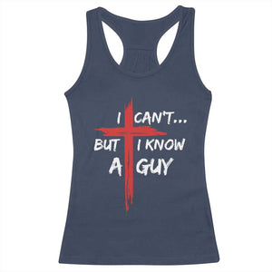 Funny I Cant But I Know A Guy Christian Racerback Tank Top Jesus Cross TS11 Navy Print Your Wear