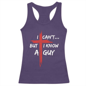 Funny I Cant But I Know A Guy Christian Racerback Tank Top Jesus Cross TS11 Purple Print Your Wear