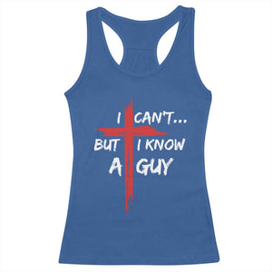 Funny I Cant But I Know A Guy Christian Racerback Tank Top Jesus Cross TS11 Royal Blue Print Your Wear