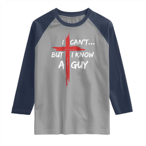 Funny I Cant But I Know A Guy Christian Raglan Shirt Jesus Cross TS11 Sport Gray Navy Print Your Wear