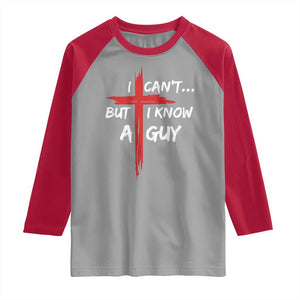 Funny I Cant But I Know A Guy Christian Raglan Shirt Jesus Cross TS11 Sport Gray Red Print Your Wear