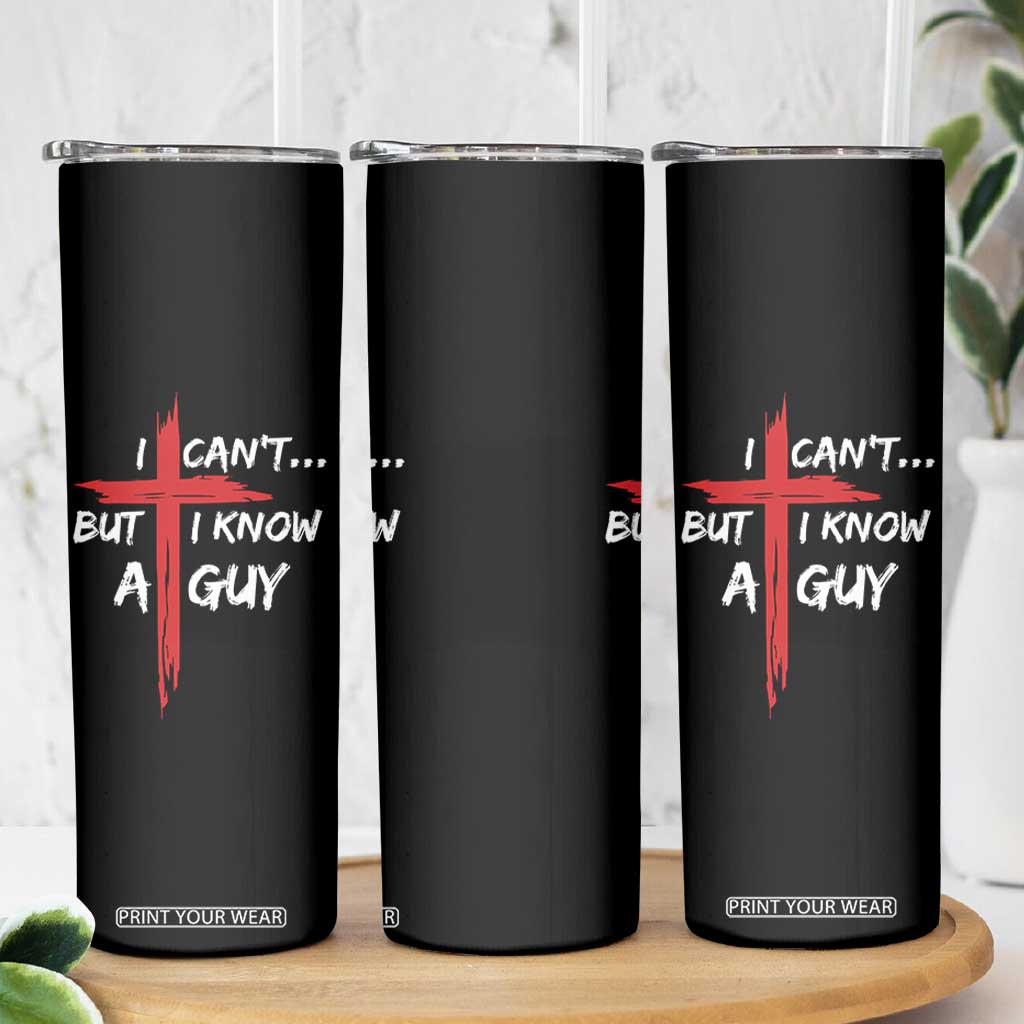 Funny I Cant But I Know A Guy Christian Skinny Tumbler Jesus Cross TS11 Print Your Wear