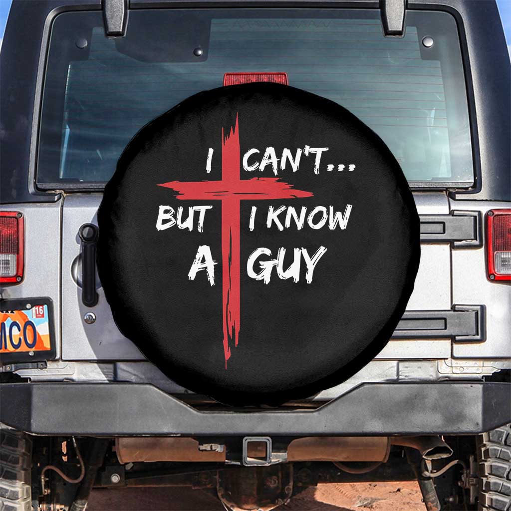 Funny I Cant But I Know A Guy Christian Spare Tire Cover Jesus Cross TS11 No hole Black Print Your Wear