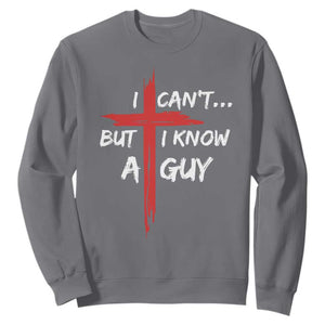 Funny I Cant But I Know A Guy Christian Sweatshirt Jesus Cross TS11 Charcoal Print Your Wear