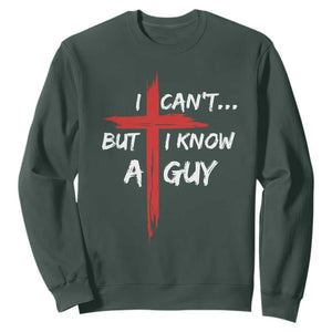 Funny I Cant But I Know A Guy Christian Sweatshirt Jesus Cross TS11 Dark Forest Green Print Your Wear