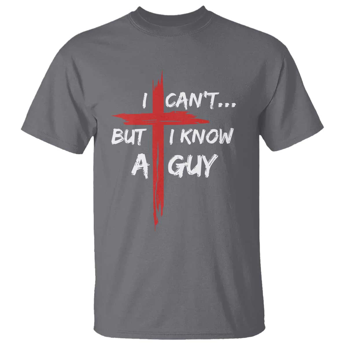 Funny I Cant But I Know A Guy Christian T Shirt Jesus Cross TS11 Charcoal Print Your Wear
