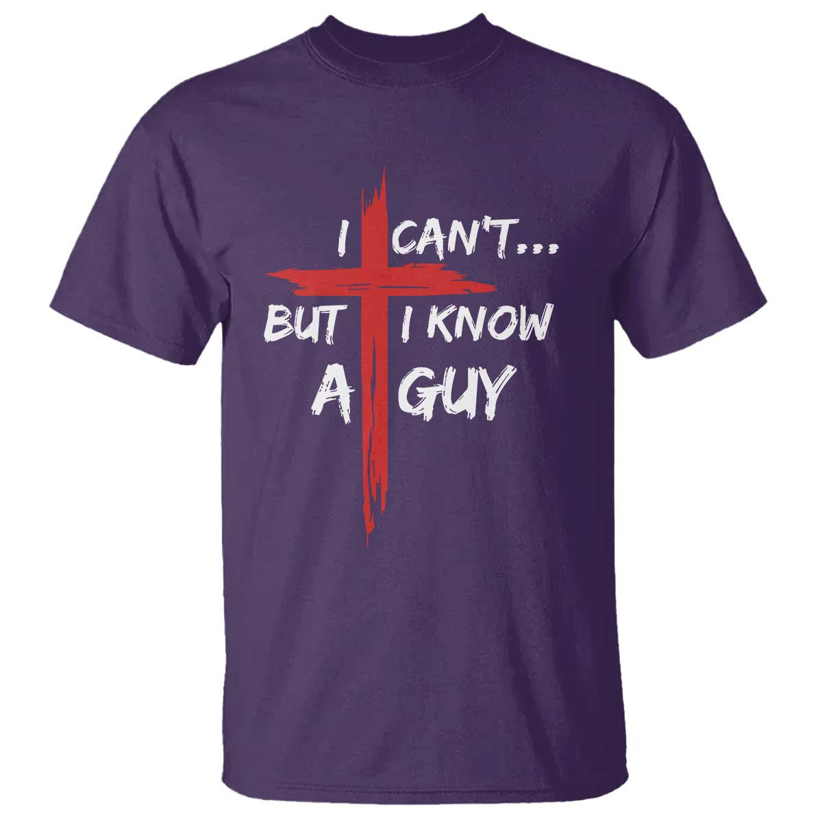 Funny I Cant But I Know A Guy Christian T Shirt Jesus Cross TS11 Purple Print Your Wear