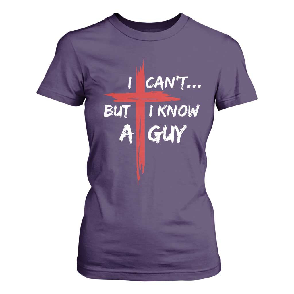 Funny I Cant But I Know A Guy Christian T Shirt For Women Jesus Cross TS11 Purple Print Your Wear
