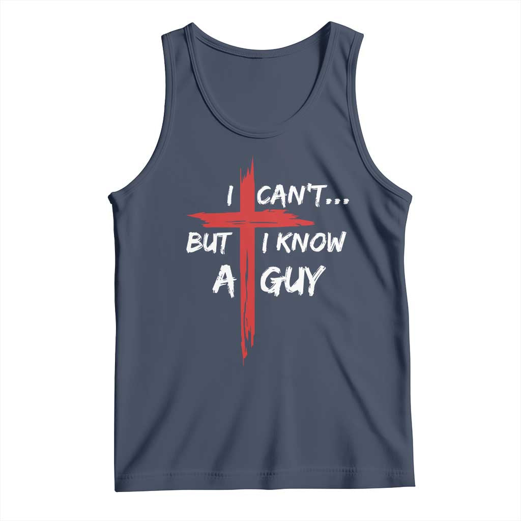 Funny I Cant But I Know A Guy Christian Tank Top Jesus Cross TS11 Navy Print Your Wear