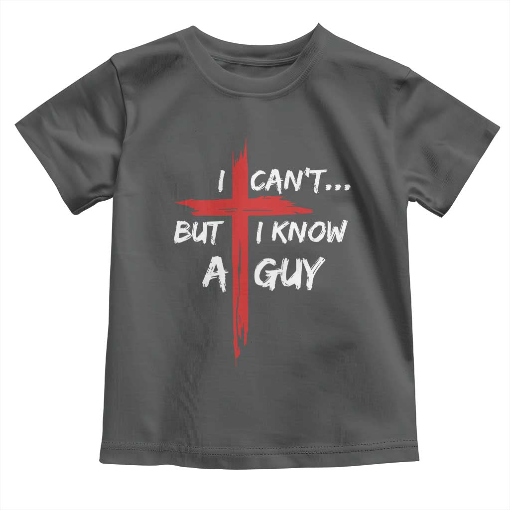 Funny I Cant But I Know A Guy Christian Toddler T Shirt Jesus Cross TS11 Dark Heather Print Your Wear